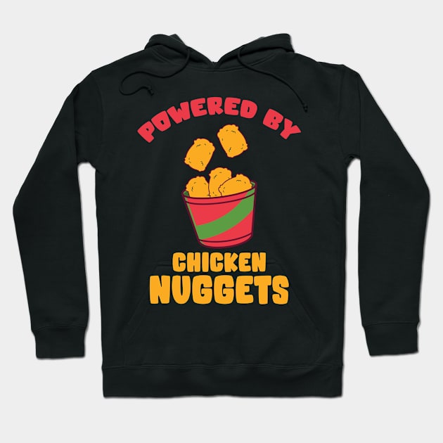 Powerd By Chicken Nuggets Hoodie by TomCage